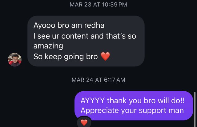 DM: I see your content and that's so amazing, so keep going bro.